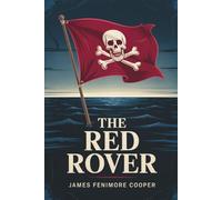 The Red Rover: A Story of Rebellion, Honor & Redemption (Annotated)