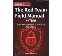 The Red Team Field Manual Volume II: Post-Exploitation & Advanced Techniques