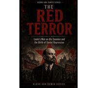 The Red Terror: Lenin’s War on His Enemies and the Birth of Soviet Repression