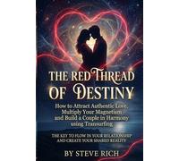 The Red Thread of Fate: How to Attract Authentic Love and Build a Harmonious Relationship. Multiply your magnetism and flow in your relationship with Transurfing