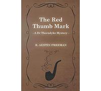 The Red Thumb Mark (A Dr Thorndyke Mystery)