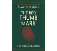 The Red Thumb Mark: A Dr. Thorndyke Mystery