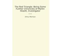 The Red Triangle: Being Some Further Chronicles of Martin Hewitt, Investigator