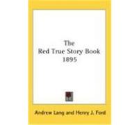 The Red True Story Book 1895 Ford, Henry J. (Auteur)