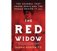 The Red Widow: The Scandal that Shook Paris and the Woman Behind it All