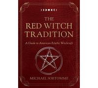 The Red Witch Tradition A Guide to American Eclectic Witchcraft - Michael Sortomme - Crossed Crow Books - ebook (ePub) - Livre