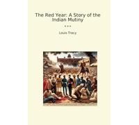 The Red Year: A Story of the Indian Mutiny (Classic Books)