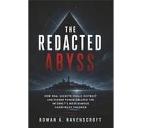 The Redacted Abyss: How Real Secrets Public Distrust and Hidden Power Created the Internet’s Most Famous Conspiracy Theories