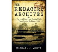 The Redacted Archives: The Lost History and Doctrinal Shifts That Changed the Pioneer Faith