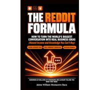 THE REDDIT FORMULA: How to Turn the World's Biggest Conversation Into Real Business Ideas, Honest Income, and Knowledge You Can't Buy