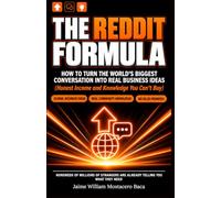 THE REDDIT FORMULA: How to Turn the World's Biggest Conversation Into Real Business Ideas, Honest Income, and Knowledge You Can't Buy