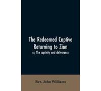 The Redeemed Captive Returning To Zion; Or, The Captivity And Deliverance