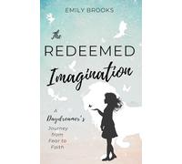 The Redeemed Imagination: A Daydreamer's Journey from Fear to Faith