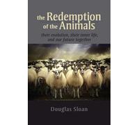 The Redemption of the Animals: Their Evolution, Their Inner Life, and Our Future Together: An Anthroposophic Perspective