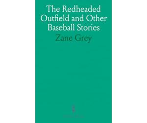 The Redheaded Outfield and Other Baseball Stories