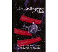 The Rediscovery of Man: The Complete Short Science Fiction of Cordwainer Smith