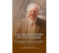The Rediscovery of the Human: Psychological Writings of Viktor E. Frankl on the Human in the Image of the Divine