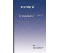 The redskins: Or, Indian and Injin: being the conclusion of the Littlepage manuscripts