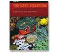 The Reef Aquarium: A Comprehensive Guide to the Identification and Care of Tropical Marine Invertebrates