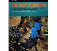 The Reef Aquarium: A Comprehensive Guide to the Identification and Care of Tropical Marine Invertebrates