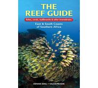 The Reef Guide: Fishes, Corals, Nudibranches & Other Invertebrates; East & South Coasts of Southern Africa