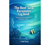 The Reef Tank Parameter Log Book: Saltwater Aquarium Chemistry & Maintenance Tracker I 7 x 10 inch