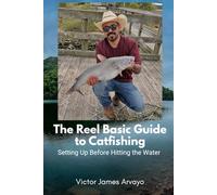 The Reel Basic Guide to Catfishing: Setting Up Before Hitting the Water