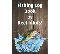The Reel Idiots Bass Fishing Log: A Rugged Angler's Journal to Track Catches, Lure Performance, Locations, and Weather Conditions
