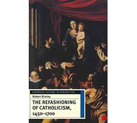 The Refashioning of Catholicism, 1450-1700: A Reassessment of the Counter-Reformation