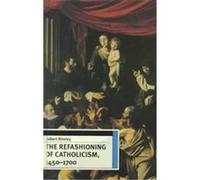 The Refashioning of Catholicism, 1450-1700 Robert Bireley (Auteur)