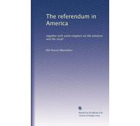 The referendum in America: together with some chapters on the initiative and the recall