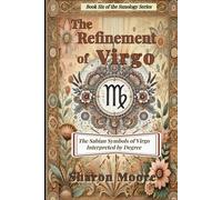 The Refinement of Virgo: The Sabian Symbols of Virgo Interpreted by the Degree