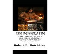 The Refiner's Fire: A Picture Storybook for Older Children, Teens, and Adults