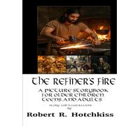 The Refiner's Fire: A Picture Storybook for Older Children, Teens, and Adults