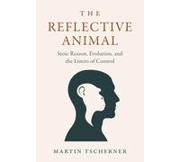 The Reflective Animal: Stoic Reason, Evolution and the Limits of Control