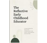 The reflective early childhood educator: A Professional Practice Companion for Early Childhood Educators