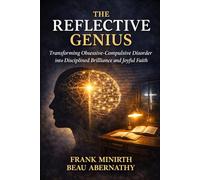 The Reflective Genius: Transforming Obsessive-Compulsive Disorder into Disciplined Brilliance and Joyful Faith