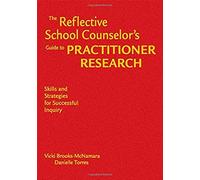 The Reflective School Counselor's Guide To Practitioner Research