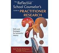 The Reflective School Counselor's Guide To Practitioner Research