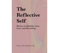 The Reflective Self™: Poems on Identity, Love, Loss, and Becoming