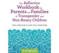 The Reflective Workbook for Parents and Families of Transgender and NonBinary Children by D. M. Maynard D. M. Maynard (Auteur)