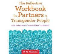 The Reflective Workbook for Partners of Transgender People by D. M. Maynard Inconnu (Auteur)