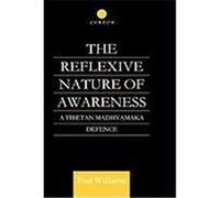 The Reflexive Nature of Awareness: A Tibetan Madhyamaka Defence Williams, Paul (Auteur)