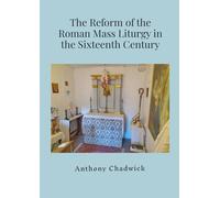 The Reform of the Roman Mass Liturgy in the Sixteenth Century