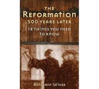 The Reformation 500 Years Later - [Version Originale] Benjamin Wiker (Auteur)