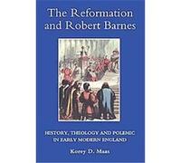 The Reformation and Robert Barnes, Studies in Modern British Religious History Korey D. Maas (Auteur)