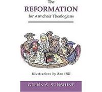 The Reformation for Armchair Theologians Glenn S. Sunshine (Auteur)