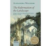 The Reformation of the Landscape: Religion, Identity, and Memory in Early Modern Britain and Ireland - [Version Originale] Inconnu (Auteur)