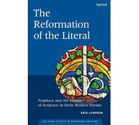 The Reformation of the Literal: Prophecy and the Senses of Scripture in Early Modern Europe