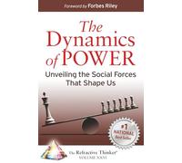 The Refractive Thinker® Vol. XXVI Dynamics of Power: Unveiling the Social Forces That Shape Us